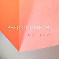 Photocomfort - Not Love