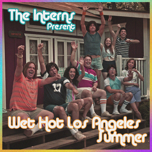 The Interns Present: Wet Hot Los Angeles Summer
