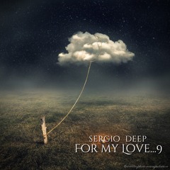 Sergio Deep - FOR MY LOVE...9  [para Alvaro & Bea]  2015