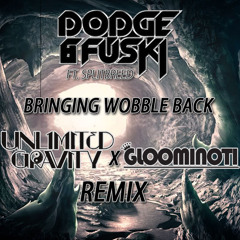 Dodge & Fuski - Bringin Wobble Back (Unlimited Gravity X Gloominoti Remix)