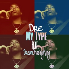 My Type feat DreamChasingKing