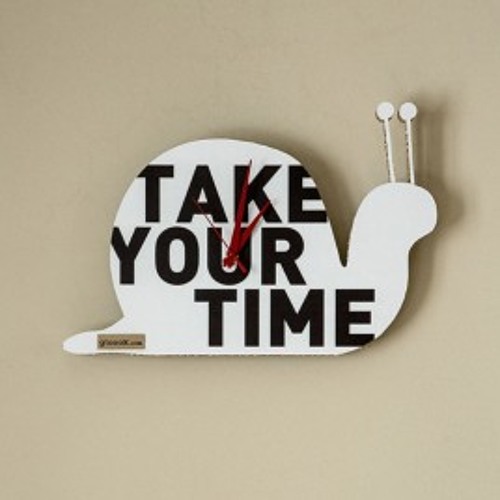 Take your time