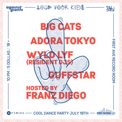 July 18th feat. Big Cats, Adora Tokyo, Guffstar, Wyld Lyf, hosted by Franz Diego