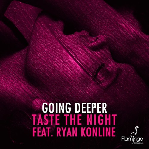 OUT NOW! Going Deeper - Taste The Night (feat. Ryan Konline)[Radio Mix]