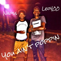 Napss & Leo400 You Aint Poppin(prodby808Mafia)