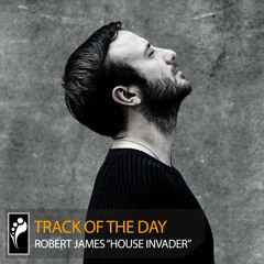 Track of the Day: Robert James “House Invader”