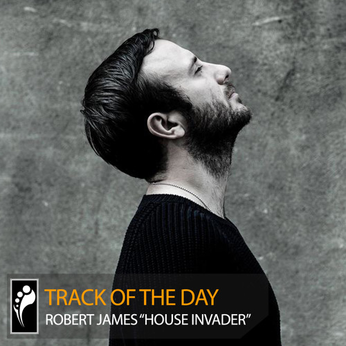 Track of the Day: Robert James “House Invader”