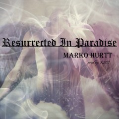 Resurrected In Paradise - Marko Hurtt prod by R2DJ