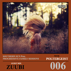 Southern Sun pres. Progressive Family Sessions with Poltergeist 006 | Zuubi Guest Mix
