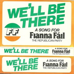 "We'll Be There" Fianna Fail song from 1981