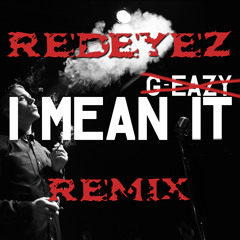 G- Eazy - I mean it (RedEyeZ Remix)