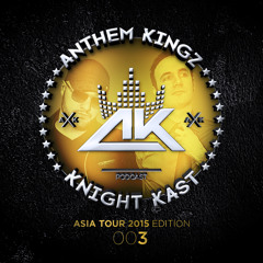 Anthem Kingz - Knight Kast 003 - Asia Tour 2015 Edition