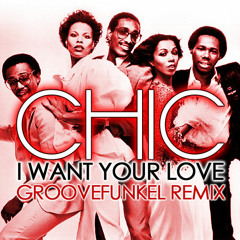 Chic - I Want Your Love (Groovefunkel Remix)