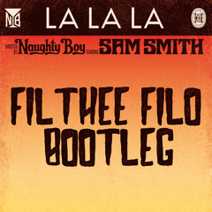 La La La (Filthee Filo Bootleg)