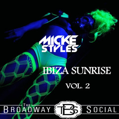 MICKE STYLES BROADWAY SOCIAL IBIZA SUNRISE VOL. 2