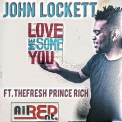 John Lockett - Love Me Some You Ft. TheFresh Prince Rich