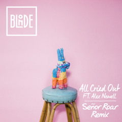 Blonde - All Cried Out ft. Alex Newell (Senor Roar Remix)