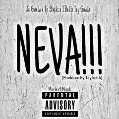 Never!!! JC Gwalla x Tp Stacks x IBall x Tay Gwalla (Prod.By TayKeith)