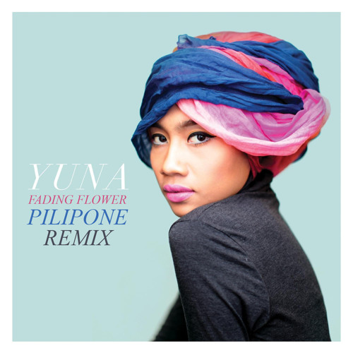 Stream Yuna Fading Flower (PILIPONE Remix) by PILIPON Listen online
