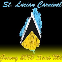 St. Lucian Carnival 2015 Groovy Soca Mix - By Sher Myers