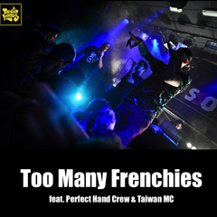 Too Many Frenchies feat. Perfect Hand Crew & Taiwan MC