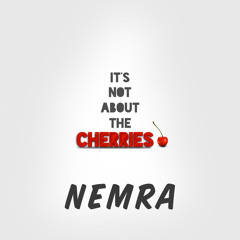 Nemra - It's Not About The Cherries