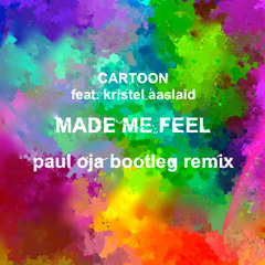 Cartoon feat. Kristel Aaslaid - Made Me Feel (Paul Oja Bootleg Remix) FREE DOWNLOAD!!!