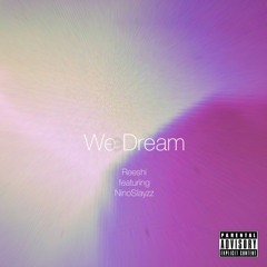 We Dream (ft. NinoSlayzz)