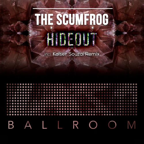 The Scumfrog - Hideout (Kaiser Souzai Remix) [Ballroom]