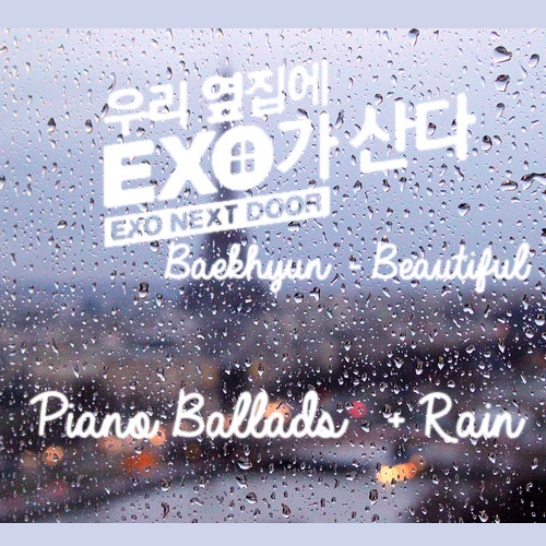 Baekhyun Beautiful Exo Next Door Ost Piano Ballad Amp Rain By Milla On Soundcloud Hear The World S Sounds