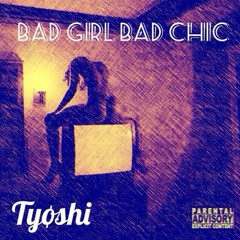 Tyøshi- Bad Girl Bad Chic