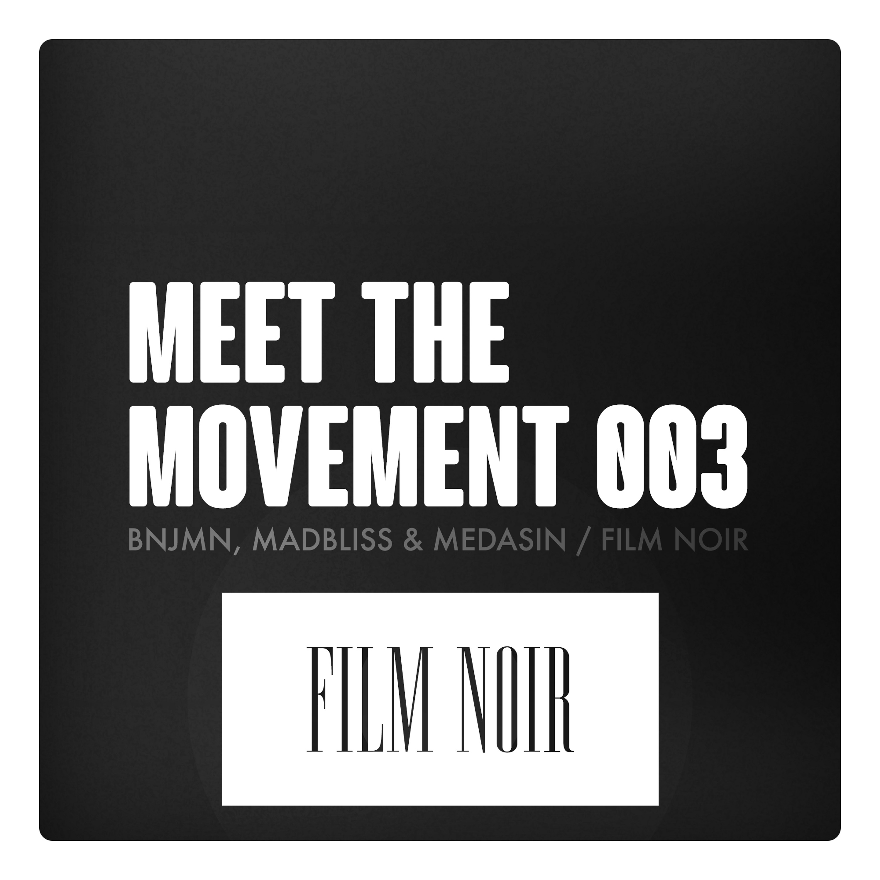 Meet The Movement #003: BNJMN, MadBliss & Medasin of Film Noir [Interview] episode artwork