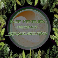 Ace Ventura - Presence - Squazoid Rmx .. FREE DOWNLOAD wav ..