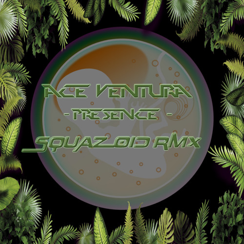 Ace Ventura - Presence - Squazoid Rmx .. FREE DOWNLOAD wav ..
