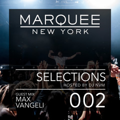 002 Marquee New York - Selections Podcast Max Vangeli Guest Mix