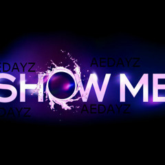 SHOW ME #AEDAYZ  DJCAS