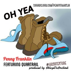 OH YEA - Penny Franklin x Quartrail (prod by AblazeDaArchitek)