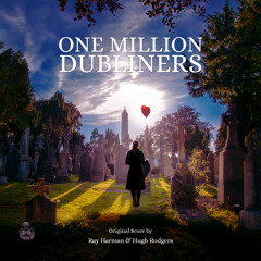 One Million Dubliners (Feature Documentary) / Original Score by Hugh Rodgers & Ray Harman