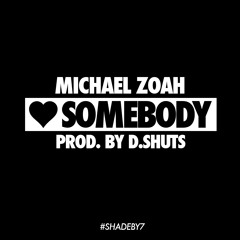 Love Somebody (prod. By D.Shuts)[#SHADEBY7]