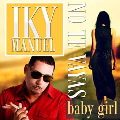 Reggaeton  IKY MANUEL(No Te Vayas Baby Girl)
