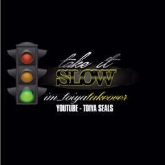 TAKE IT SLOW