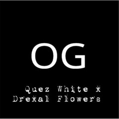 Quez White ft Drexal Flowers - OG prod by. ItsGoodBeats