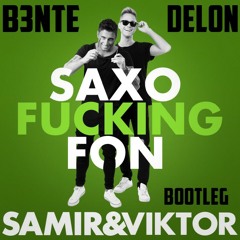 Samir & Viktor - Saxofuckingfon (B3NTE X DELON BOOTLEG)