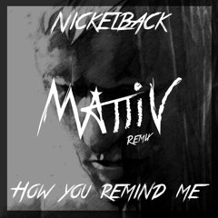 Nickelback - How You Remind Me (Mattiv Jump Up Remix)