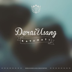 Derai usang kata hati