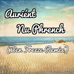 Nu Phrench - Auriént  (Ben Freeze Remix)