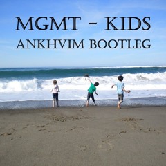 MGMT - Kids (Ankhvim Bootleg) [FREE DOWNLOAD]