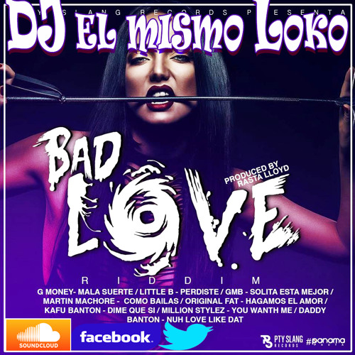 NEW LO MEJOR DE BAD LOVE RIDDIM DJ EL MISMO LOKO