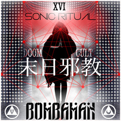 SONIC RITUAL 016 - THE DOOM CULT X BOMBAMAN