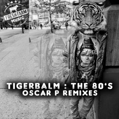 Tigerbalm - The 80s (Oscar P Remix)